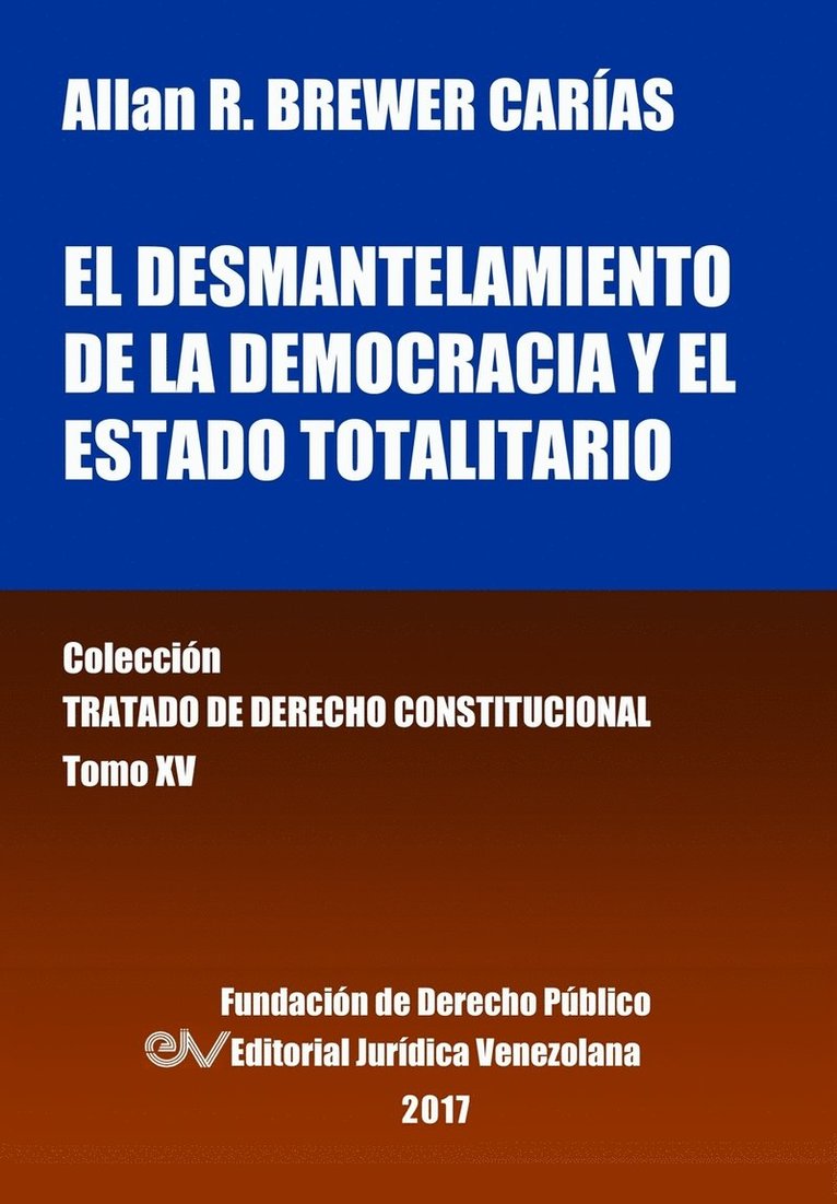 El desmantelamiento de la democracia y el Estado Totalitario. Tomo XV. Coleccin Tratado de Derecho Constitucional 1