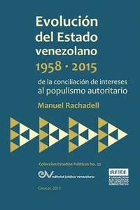 bokomslag EVOLUCIN DEL ESTADO VENEZOLANO 1958-2015. De la conciliacin de intereses al populismo autoritario