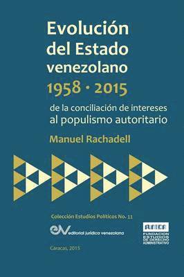 EVOLUCIN DEL ESTADO VENEZOLANO 1958-2015. De la conciliacin de intereses al populismo autoritario 1