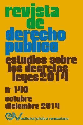 bokomslag REVISTA DE DERECHO PÚBLICO (Venezuela) No. 140, Estudios sobre los Decretos leyes 2014, Oct.- Dic. 2014