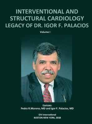 Pedro R Moreno, Igor F Palacios, Pedro R. Moreno, Igor F. Palacios, Pedro  R. MORENO, iGOR F. PALACIOS - INTERVENTIONAL AND STRUCTURAL CARDIOLOGY. Legacy of Dr. Igor F. Palacios, Vol I, Inbunden