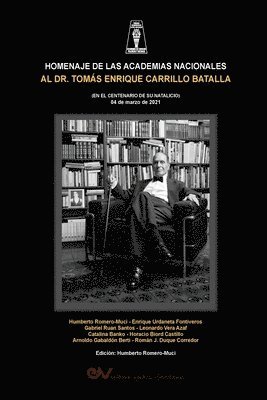 HOMENAJE DE LAS ACADEMIAS NACIONALES AL DR. TOMS ENRIQUE CARRILO BATALLA (EN EL CENTENARIO DE SU NATALICIO 4 de marzo de 2021) 1