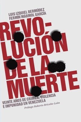 bokomslag Revolución de la muerte: Veinte años de crimen, violencia e impunidad en Venezuela