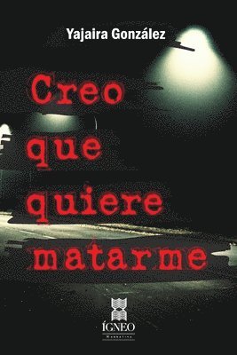 Creo que quiere matarme