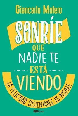 bokomslag Sonríe que nadie te está viendo: La felicidad sustentable es posible