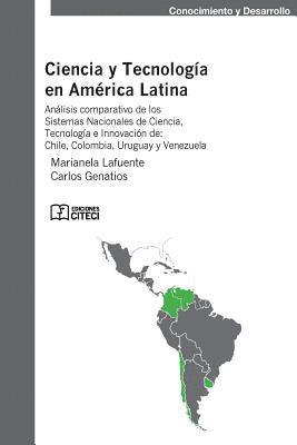 Ciencia y tecnologia en America latina: Análisis comparativo de los sistemas nacionales de ciencia, tecnología e innovación en Chile, Colombia, Urugua 1