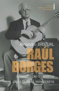 bokomslag Ral Borges. Maestro de maestros de la guitarra venezolana