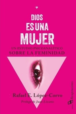 bokomslag Dios es una mujer: Un estudio psicoanalítico sobre la femineidad