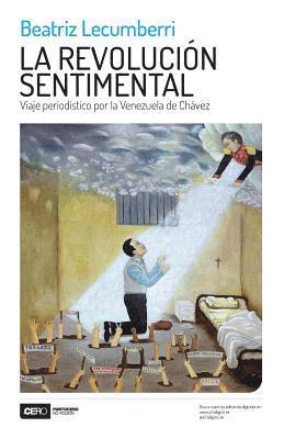 Beatriz Lecumberri - La Revolución Sentimental: Viaje Periodístico Por La Venezuela de Chávez, Häftad