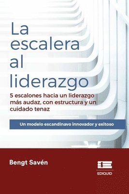 bokomslag La escalera al liderazgo: 5 escalones hacia un liderazgo más audaz, con estructura y un cuidado tenaz