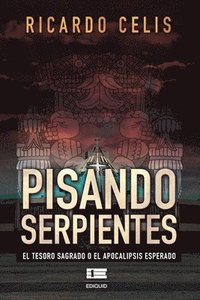 bokomslag Pisando serpientes: El tesoro sagrado o el Apocalipsis esperado