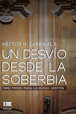 bokomslag Un desvío desde la soberbia: Directrices para la buena gestion