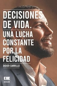 bokomslag Decisiones de vida: Una lucha constante por la felicidad