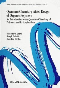 bokomslag Quantum Chemistry Aided Design Of Organic Polymers: An Introduction To The Quantum Chemistry Of Polymers And Its Applications