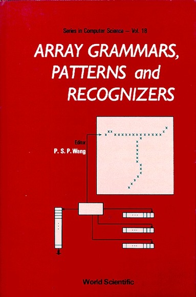 WANG P S P, P S P Wang - ARRAY GRAMMARS, PATTERNS AND RECOGNIZERS, Inbunden