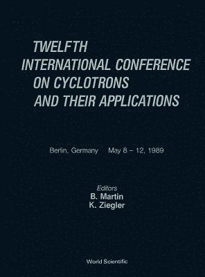 bokomslag Cyclotrons And Their Applications - Twelfth International Conference