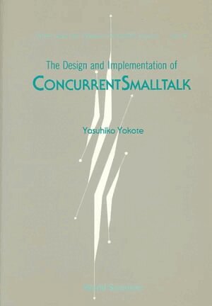 Yasuhiko Yokote - DESIGN AND IMPLEMENTATION OF CONCURRENTSMALLTALK, THE, Inbunden