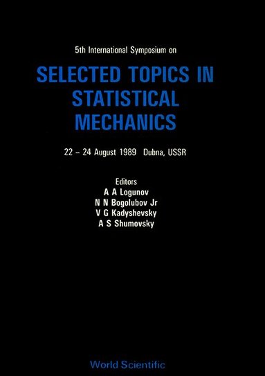 SHUMOVSKY LOGUNOV, A A Logunov, N N Bogolubov Jr, V G Kadyshevsky, A S Shumovsky - SELECTED TOPICS IN STATISTICAL MECHANICS - 5TH INTERNATIONAL SYMPOSIUM, Inbunden