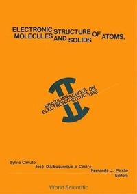 bokomslag Electronic Structure Of Atoms, Molecules And Solids - Proceedings Of 2nd Brazilian School