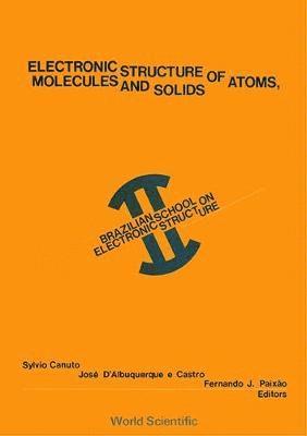 Electronic Structure Of Atoms, Molecules And Solids - Proceedings Of 2nd Brazilian School