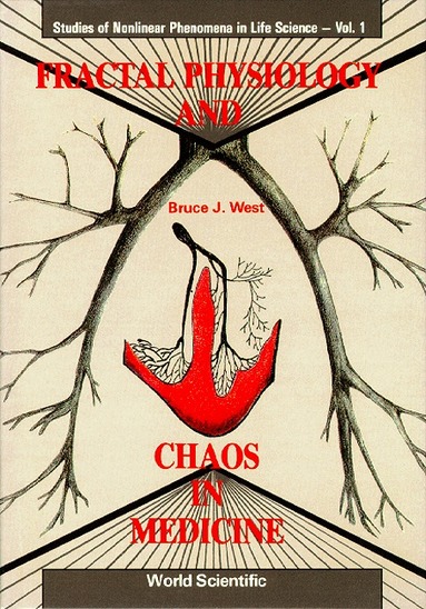 Bruce J West - FRACTAL PHYSIOLOGY AND CHAOS IN MEDICINE, Inbunden