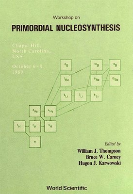 LAWRENCE M KRAUSS D N SCHRAMM, B W Carney, H J Karwowski, W J Thompson, B. W. Carney, H. J. Karwowski - Primordial Nucleosynthesis, Inbunden