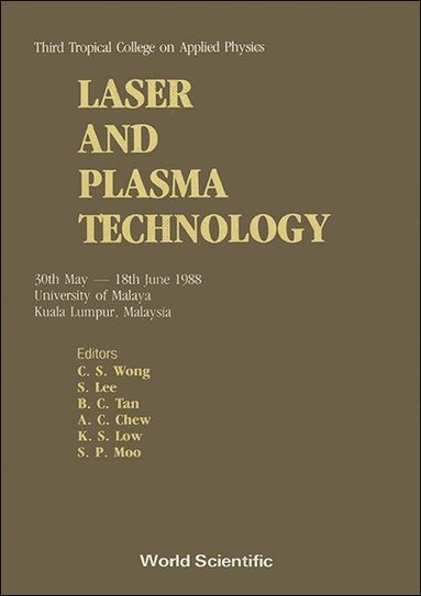 CSWong/SLee/BCTan/ACChew/KSLow/SPMoo, C S Wong, S Lee, B C Tan, A C Chew, K S Low, S P Moo - LASER AND PLASMA TECHNOLOGY - THIRD TROPICAL COLLEGE ON APPLIED PHYSICS, Inbunden