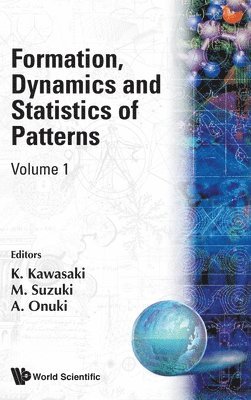 Kawasaki K, K Kawasaki, M Suzuki, A Onuki - FORMATION, DYNAMICS AND STATISTICS OF PATTERNS (VOLUME 1), Inbunden