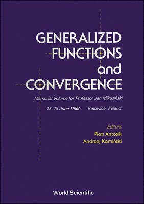 A Kaminski P Antosik, Piotr Antosik, Andrzej Kaminski - Generalized Functions And Convergence: Memorial Volume For Professor Jan Mikusinski, Inbunden