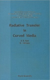 bokomslag Radiative Transfer In Curved Media: Basic Mathematical Methods For Radiative Transfer And Transport Problems In Participating Media Of Spherical And Cylindrical Geometry