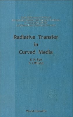 bokomslag Radiative Transfer In Curved Media: Basic Mathematical Methods For Radiative Transfer And Transport Problems In Participating Media Of Spherical And Cylindrical Geometry