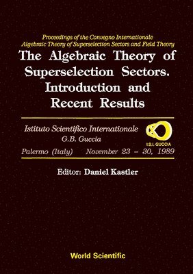 D KASTLER, Daniel Kastler, Centre D Etudes Dhistoire de La D Efense - Algebraic Theory Of Superselection Sectors, The: Introduction And Recent Results - Proceedings Of The Covegno Internazionale "Algebraic Theory Of Superselection Sectors And Field Theory", Inbunden