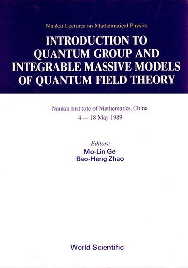 Ge Mo-Lin, Mo-Lin Ge, Bao-Heng Zhao - INTRODUCTION TO QUANTUM GROUP AND INTEGRABLE MASSIVE MODELS OF QUANTUM FIELD THEORY, Inbunden