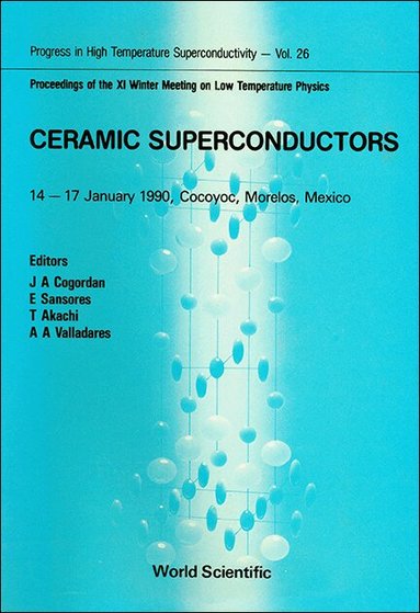 AL SANSORES AKACHI ET AL E J A COGORDAN, J A Cogordan, E Sansores, T Akachi, A A Valladares - CERAMIC SUPERCONDUCTORS - PROCEEDINGS OF THE XI WINTER MEETING ON LOW TEMPERATURE PHYSICS, Inbunden
