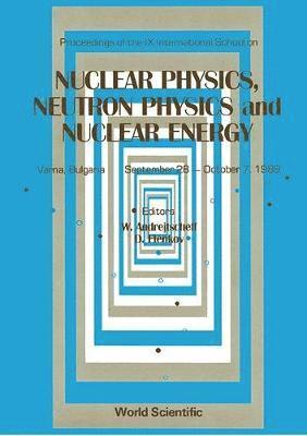 bokomslag Nuclear Physics, Neutron Physics And Nuclear Energy - Proceedings The Ix International School