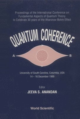 J S ANANDAN, Jeeva Anandan - Quantum Coherence - Proceedings Of The International Conference On Fundamental Aspects Of Quantum Theory - To Celebrate 30 Years Of The Aharonov-bohm-effect, Inbunden