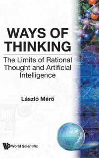 bokomslag Ways Of Thinking: The Limits Of Rational Thought And Artificial Intelligence