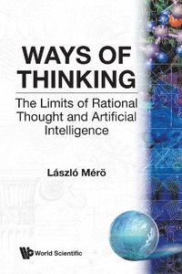 bokomslag Ways Of Thinking: The Limits Of Rational Thought And Artificial Intelligence