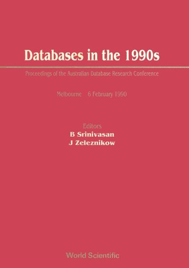 B Srimivasan / J Zeleznikow, B Srinivasan, J Zeleznikow - DATABASES IN THE 1990S - PROCEEDINGS OF THE AUSTRALIAN DATABASE RESEARCH CONFERENCE, Inbunden