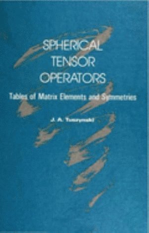 Jack A Tuszynski, Jack A. Tuszynski, TUSZYNSKI J A - Spherical Tensor Operators: Tables Of Matrix Elements And Symmetries, Inbunden