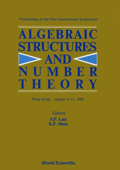 S. P. LAM / K. P. Shum, S P Lam, K P Shum - ALGEBRAIC STRUCTURES AND NUMBER THEORY - PROCEEDINGS OF THE FIRST INTERNATIONAL SYMPOSIUM, Inbunden