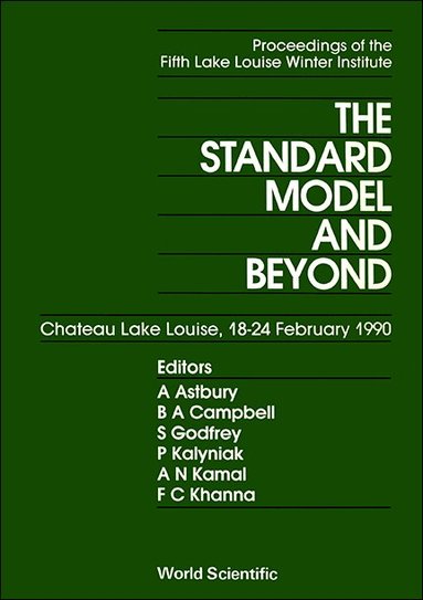 Astbury/Campbell/Godfrey/Kalyniak/Kamal/, A Astbury, B A Campbell, S Godfrey, P Kalyniak, A N Kamal, F C Khanna - STANDARD MODEL AND BEYOND, THE - THE 5TH LAKE LOUISE WINTER INSTITUTE OF FRONTIERS IN PHYSICS, Inbunden