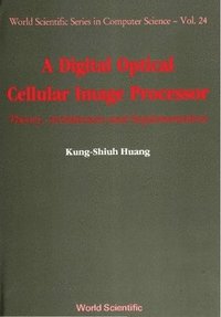 bokomslag Digital Optical Cellular Image Processor, A: Theory, Architecture And Implementation