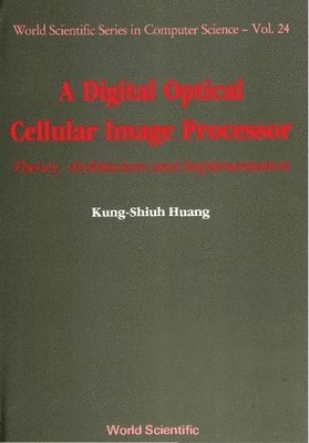 bokomslag Digital Optical Cellular Image Processor, A: Theory, Architecture And Implementation