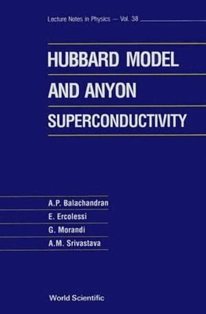 A P Balachandran, E Ercolessi, G Morandi, A M Srivastava - HUBBARD MODEL AND ANYON SUPERCONDUCTIVITY, THE, Inbunden