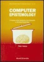 bokomslag Computer Epistemology: A Treatise On The Feasibility Of The Unfeasible Or Old Ideas Brewed New