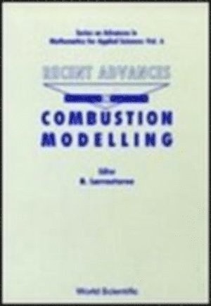 LARROUTUROU B, John Buckmaster, Sebastien Candel, C Kennel, B Larrouturou, N Peters, Forman A Williams, C. Kennel, B. Larrouturou, N. Peters - Recent Advances In Combustion Modelling, Inbunden