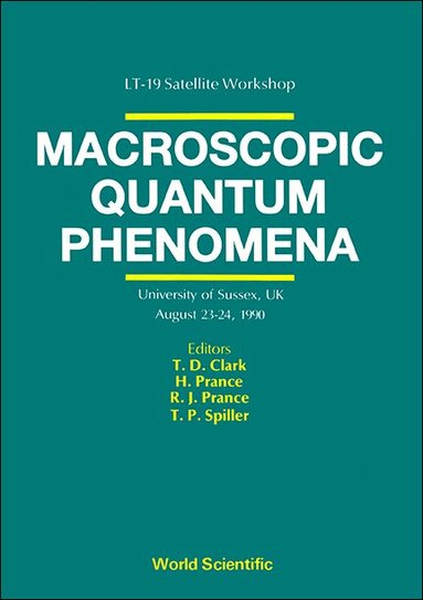 TD Clark/H Prance/R J Prance/T Spiller, T D Clark, H Prance, R J Prance, T P Spiller - MACROSCOPIC QUANTUM PHENOMENA - PROCEEDINGS OF THE WORKSHOP, Inbunden