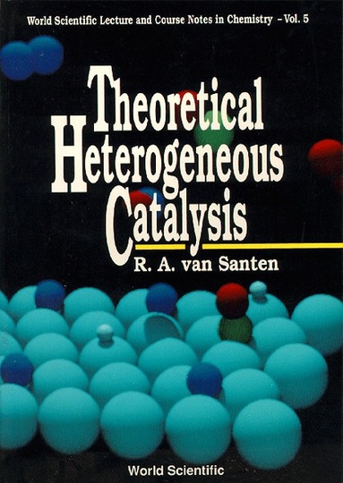 R A van Santen - THEORETICAL HETEROGENEOUS CATALYSIS, Inbunden
