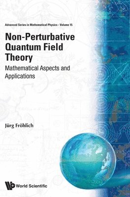Jürg Fröhlich, Jurg Frohlich - NON-PERTURBATIVE QUANTUM FIELD THEORY: MATHEMATICAL ASPECTS AND APPLICATIONS, Inbunden